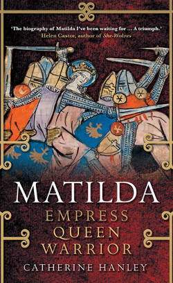 Cover of Matilda: Empress, Queen, Warrior